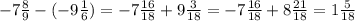 - 7 \frac{8}{9} - ( - 9 \frac{1}{6} ) = - 7 \frac{16}{18} + 9 \frac{3}{18} = - 7 \frac{16}{18} + 8 \frac{21}{18} = 1 \frac{5}{18}