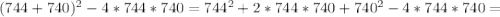 (744+740)^2-4*744*740=744^2+2*744*740+740^2-4*744*740=