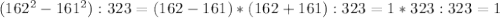 (162^2-161^2):323=(162-161)*(162+161):323=1*323:323=1