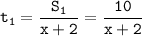 \displaystyle \tt t_{1}=\frac{S_{1}}{x+2}=\frac{10}{x+2}