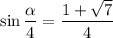 \sin \dfrac{\alpha }{4} = \dfrac{1 + \sqrt{7}}{4}