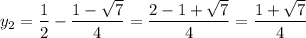 y_{2} = \dfrac{1}{2} - \dfrac{1 - \sqrt{7}}{4} = \dfrac{2 - 1 + \sqrt{7}}{4} = \dfrac{1 + \sqrt{7}}{4}