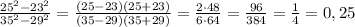 \frac{25^2-23^2}{35^2-29^2}=\frac{(25-23)(25+23)}{(35-29)(35+29)}=\frac{2\cdot 48}{6\cdot 64}=\frac{96}{384}=\frac{1}{4}=0,25