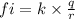 fi = k \times \frac{q}{r}