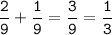 \displaystyle \tt \frac{2}{9}+\frac{1}{9}=\frac{3}{9}=\frac{1}{3}