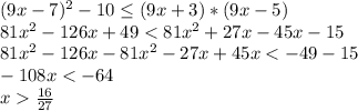 (9x-7)^2-10 \leq (9x+3)*(9x-5)\\81x^2-126x+49