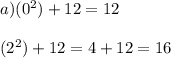 a) (0^2) + 12 = 12\\\\(2^2)+12 = 4+12=16