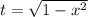 t = \sqrt{1 - x^{2}}