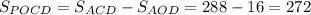 S_{POCD}=S_{ACD}-S_{AOD}=288-16=272