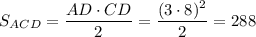 S_{ACD}=\dfrac{AD\cdot CD}{2}=\dfrac{(3\cdot 8)^2}{2}=288