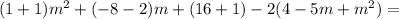 (1+1)m^2+(-8-2)m+(16+1)-2(4-5m+m^2)=