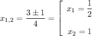 x_{1,2} = \dfrac{3 \pm 1}{4} = \left[\begin{array}{ccc}x_{1} = \dfrac{1}{2} \\ \\x_{2} = 1\\\end{array}\right