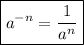 \displaystyle \boxed{a^{-n}=\frac{1}{a^{n}}}