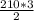 \frac{210 * 3}{2}