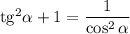 \mathrm{tg}^2\alpha +1=\dfrac{1}{\cos^2\alpha }