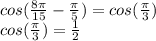 cos(\frac{8\pi }{15}-\frac{\pi }{5} )=cos(\frac{\pi }{3})\\ cos(\frac{\pi }{3} )=\frac{1}{2}