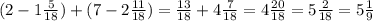 (2-1\frac{5}{18}) + (7-2\frac{11}{18}) = \frac{13}{18} + 4\frac{7}{18} = 4\frac{20}{18} = 5\frac{2}{18} = 5\frac{1}{9}