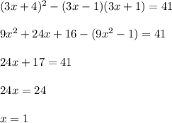 (3x+4)^2-(3x-1)(3x+1)=41\\\\9x^2+24x+16-(9x^2-1)=41\\\\24x+17=41\\\\24x=24\\\\x=1