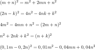 (m+n)^2=m^2+2mn+n^2\\\\(2n-k)^2=4n^2-4nk+k^2\\\\4m^2-4mn+n^2=(2m+n)^2\\\\n^2+2nk+k^2=(n+k)^2\\\\(0,1m-0,2n)^2=0,01m^2-0,04mn+0,04n^2