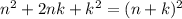 n^{2} +2nk+k^{2} =(n+k)^{2}