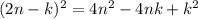 (2n-k)^{2} =4n^{2} -4nk+k^{2}