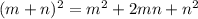 (m+n)^{2} =m^{2} +2mn+n^{2}