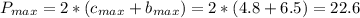 P_{max}=2*(c_{max}+b_{max})=2*(4.8+6.5)=22.6