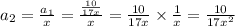 a _{2} = \frac{a _{1} }{x} = \frac{ \frac{10}{17x} }{x} = \frac{10}{17x} \times \frac{1}{x} = \frac{10}{17x ^{2} }