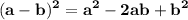 \displaystyle \tt \bold{(a-b)^2=a^2-2ab+b^2}