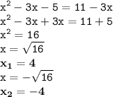 \displaystyle \tt x^2-3x-5=11-3x\\\displaystyle \tt x^2-3x+3x=11+5\\\displaystyle \tt x^2=16\\\displaystyle \tt x=\sqrt{16}\\\displaystyle \tt \bold{x_1=4}\\\displaystyle \tt x=-\sqrt{16}\\\displaystyle \tt \bold{x_2=-4}