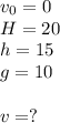 v_0=0\\H=20\\h=15\\g=10\\\\v=?