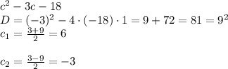 c^2-3c-18\\D = (-3)^2-4\cdot(-18)\cdot 1 = 9 + 72 = 81 = 9^2\\c_{1} = \frac{3 + 9 }{2} = 6\\\\c_{2} = \frac{3-9}{2} = -3