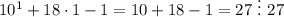 10^1+18\cdot1-1=10+18-1=27\ \vdots\ 27