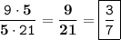 \displaystyle \tt \frac{9\cdot\bold{5}}{\bold{5}\cdot21}=\frac{\bold{9}}{\bold{21}}=\boxed{\displaystyle \tt \frac{3}{7}}