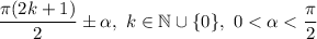 \dfrac{\pi (2k+1)}{2} \pm \alpha, \ k \in \mathbb{N} \cup \{0\}, \ 0