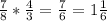 \frac{7}{8} * \frac{4}{3} = \frac{7}{6} = 1\frac{1}{6}