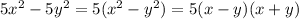 5 {x}^{2} - 5 {y}^{2} = 5( {x}^{2} - {y}^{2}) = 5(x - y)( x + y)