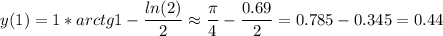 \displaystyle y(1)=1*arctg 1-\frac{ln(2)}{2} \approx\frac{\pi}{4}-\frac{0.69}{2}=0.785-0.345=0.44