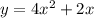 y = 4 {x}^{2} + 2x