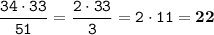 \displaystyle \tt \frac{34\cdot33}{51}=\frac{2\cdot33}{3}=2\cdot11=\bold{22}