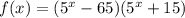 f(x) = (5^{x} - 65)(5^{x} + 15)