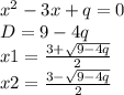 x^{2} -3x+q=0\\D = 9-4q \\x1=\frac{3+\sqrt{9-4q} }{2} \\x2=\frac{3-\sqrt{9-4q}}{2}