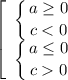 \left[\begin{array}{ccc} \displaystyle \left \{ {{a \geq 0} \atop {c < 0}} \right. \\ \displaystyle \left \{ {{a \leq 0} \atop {c 0}} \right. \\\end{array}\right