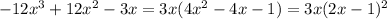 -12x^3 + 12x^2 - 3x = 3x(4x^2 - 4x - 1) = 3x(2x - 1)^2