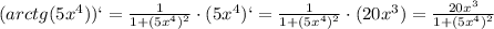 (arctg(5x^4))`=\frac{1}{1+(5x^4)^2}\cdot (5x^4)`= \frac{1}{1+(5x^4)^2}\cdot (20x^3)= \frac{20x^3}{1+(5x^4)^2}