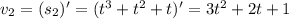 v_2=(s_2)'=(t^3+t^2+t)'=3t^2+2t+1