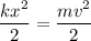 \dfrac{kx^2}{2} = \dfrac{mv^2}{2}