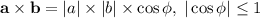 \textbf{a}\times\textbf{b}=|a|\times|b|\times\cos\phi,\; |\cos\phi|\leq 1