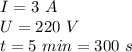 I =3~A\\U=220~V\\t =5~min = 300~s