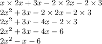 x \times 2x + 3x - 2 \times 2x - 2 \times 3 \\ 2x ^{2} + 3x - 2 \times 2x - 2 \times 3 \\ 2x ^{2} + 3x - 4x - 2 \times 3 \\ 2 {x}^{2} + 3x - 4x - 6 \\ 2 {x}^{2} - x - 6